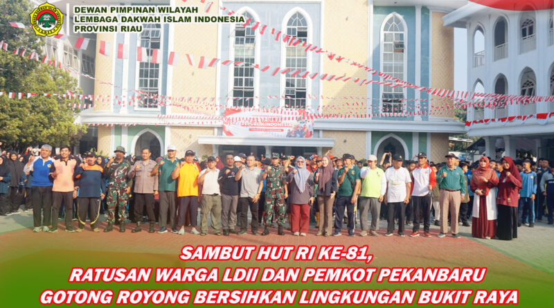 Sambut HUT RI ke-81, Ratusan Warga LDII dan Pemkot Pekanbaru Gelar Kerja Bakti Massal di Bukit Raya